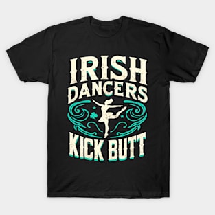 Irish Dancers Kick Butt T-Shirt